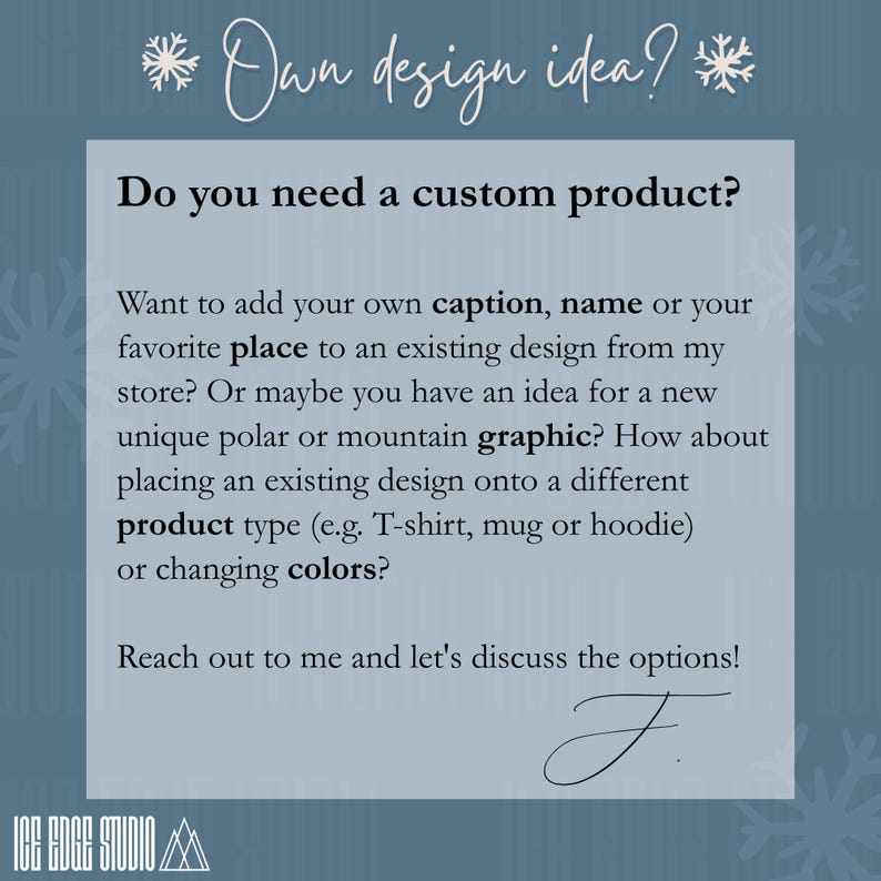 May include: A light blue graphic with the text "Own design idea?" and "Do you need a custom product?" The text describes custom product options, including adding captions, names, or graphics to existing designs. The Ice Edge Studio logo is at the bottom.