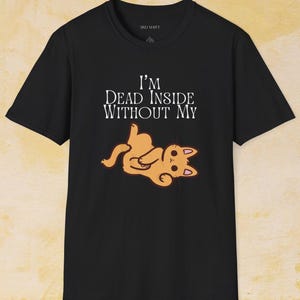 I&#39;m Dead Inside Without Cat Softstyle Tee, Cat Parent Shirt, Cat Mom Tshirt, Cat Dad Tee, Cat Owner Tee, Cats are Life Shirt