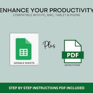 May include: A green Google Sheets icon and a white PDF icon with the text "PDF Instructions" on a light blue background. The text "Enhance Your Productivity" is at the top of the image. The text "Compatible with PC, Mac, Tablet & Phone" is below the title. The text "Plus" is between the two icons. The text "Step by Step Instructions PDF Included" is at the bottom of the image.