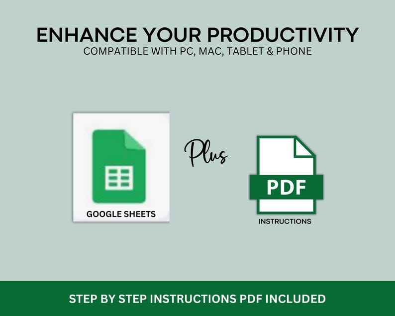 May include: A green Google Sheets icon and a white PDF icon with the text "PDF Instructions" on a light blue background. The text "Enhance Your Productivity" is at the top of the image. The text "Compatible with PC, Mac, Tablet & Phone" is below the title. The text "Plus" is between the two icons. The text "Step by Step Instructions PDF Included" is at the bottom of the image.