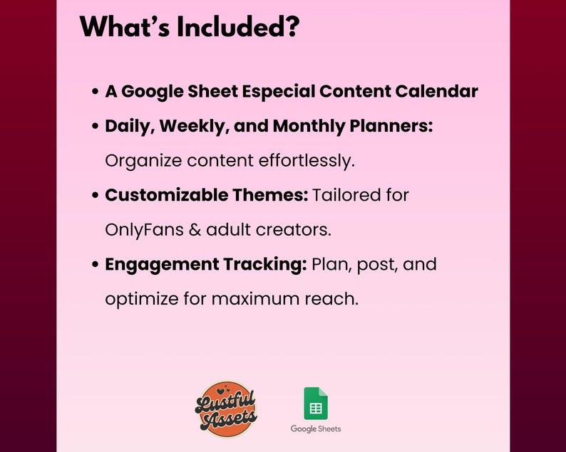 May include: A pink and white graphic with the text "What's Included?" and a list of features: A Google Sheet Especial Content Calendar, Daily, Weekly, and Monthly Planners, Customizable Themes, and Engagement Tracking. The graphic also includes a logo for Lustful Assets and a Google Sheets icon.