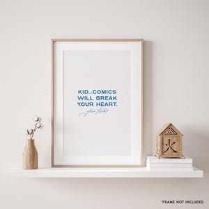 Jack Kirby "Kid...comics will break your heart." Inspiring Quotes, Wall Art Decor, Gifts for Homes