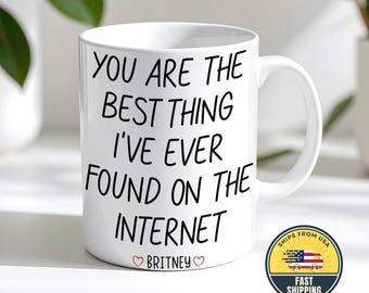 Aangepaste je bent het beste wat ik ooit op internet heb gevonden mok, alentine's Day Cadeaus voor vriend/vriendin, aangepaste Valentijnsdag mok