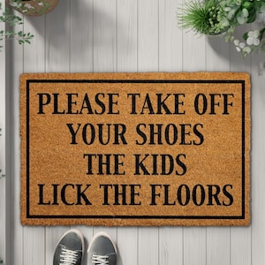 Please Take Off Your Shoes The Kids Lick The Floors Doormat, Humorous Welcome Mat, Sarcastic Home Entrance Rug, Funny Parenting Decor Mat