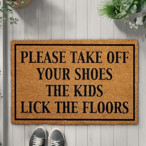 Please Take Off Your Shoes The Kids Lick The Floors Doormat, Humorous Welcome Mat, Sarcastic Home Entrance Rug, Funny Parenting Decor Mat