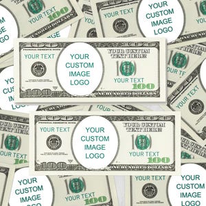 May include: A collage of custom $100 bills with the text "YOUR TEXT" and "YOUR CUSTOM IMAGE LOGO". The bills are green and white, with a circular space for a logo and text fields.