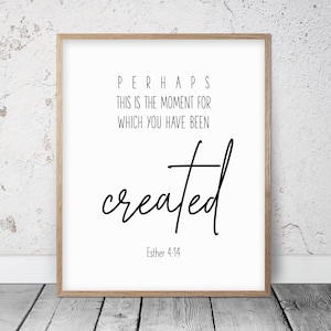 Perhaps This Is The Moment For Which You Have Been Created, Esther 4:14, Bible Verse Printable Wall Art, Christian Gifts, Nursery Scripture
