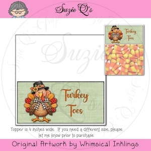 May include: A rectangular label featuring a cartoon turkey wearing a black hat with a sunflower, a buffalo check bow, and colorful feathers. The text Turkey Toes is printed in orange. A small inset shows candy corn. The topper is 4 inches wide.