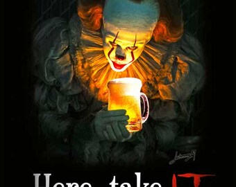 Pennywise from Stephen King's "IT" Offering Beer - "Here, Take IT" (Digital Print Design)