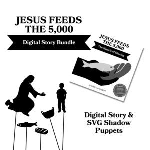 May include: Black and white digital story bundle titled "Jesus Feeds the 5,000." The image includes a book cover with a fish and hand graphic, and silhouette figures of Jesus, a child, fish, and bread. Text reads "Digital Story & SVG Shadow Puppets."