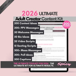May include: A digital content kit titled 2026 Ultimate Adult Creator Content Kit, featuring a list of resources including 200 content ideas, 200+ PPV messages, 50 welcome messages, 50 bio ideas, 20 video scripts, 15 sexting scripts, 300+ mass messages, 300+ poll ideas, and 500 captions.