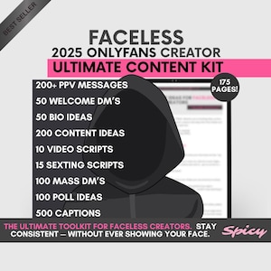 May include: A digital product advertisement for a "Faceless 2025 OnlyFans Creator Ultimate Content Kit." The image features a black hooded figure and lists content like PPV messages, bio ideas, video scripts, and captions. The text also states "The Ultimate Toolkit for Faceless Creators."