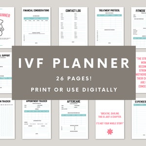 May include: A printable IVF planner with 26 pages. The planner includes sections for financial considerations, contact log, treatment protocol, fitness tracker, emotional support, medication tracker, appointment tracker, aftercare, and expenses tracker. The planner also includes a quote: "The strongest women become the strongest mothers before their children are even conceived."