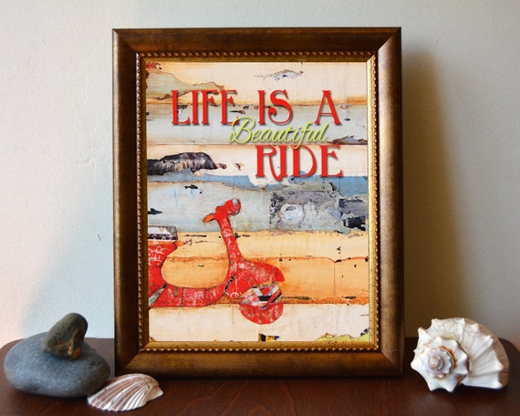 ART PRINT, Life is a beautiful ride, vespa print, vintage, scooter, positive energy,wall decor, quotable,art print,wall poster, ALL Sizes