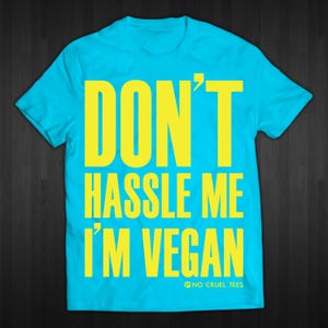 Don&#39;t Hassle Me I&#39;m Vegan