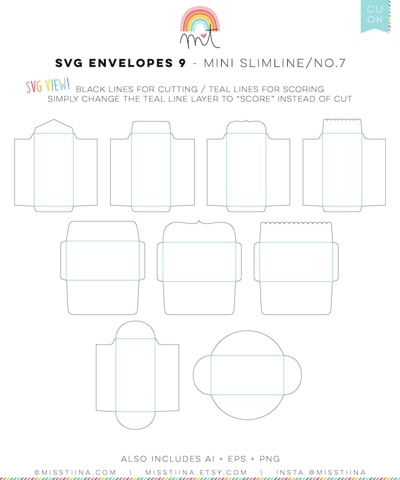 May include: Nine different envelope designs for cutting and scoring. Black lines indicate cutting lines and teal lines indicate scoring lines. The text "SVG VIEW!" is in pink and the text "BLACK LINES FOR CUTTING / TEAL LINES FOR SCORING" is in black. The text "SIMPLY CHANGE THE TEAL LINE LAYER TO "SCORE" INSTEAD OF CUT" is in black. The text "MISSTIINA.COM" is in black. The text "ALSO INCLUDES AI + EPS + PNG" is in black. The text "MISSTIINA.ETSY.COM" is in black. The text "INSTA @MISSTIINA" is in black. The text "CU OK" is in black.