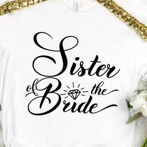Sister Wedding Shirt, Sister of the Bride Shirt, Bridal Party Sister Tee, Sister of the Bride Gift Tee, Bacheloret Party Tee, Bride Crew Tee