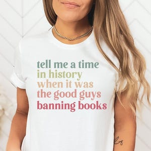 Banned Book Shirt, Reading Lover Gift, Reading Shirt, Librarian T-shirt, Tell Me a Time in History When it Was the Good Guys Banning Books afbeelding 2