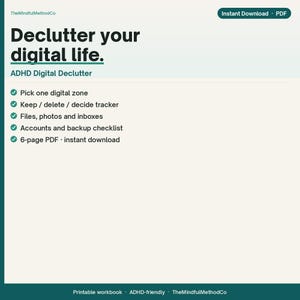 May include: A digital document titled Declutter your digital life. ADHD Digital Declutter. It lists features including pick one digital zone, keep/delete/decide tracker, files, photos and inboxes, accounts and backup checklist, and a 6-page PDF.