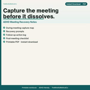 May include: A digital document titled Capture the meeting before it dissolves. ADHD Meeting Recovery Notes. Features include a during-meeting capture map, recovery prompts, follow-up action log, and post-meeting checklist. It is a printable PDF.
