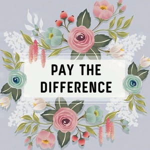 May include: A floral design with the text "PAY THE DIFFERENCE" in a rectangular frame. The design features pink, blue, and white flowers with green leaves, arranged on a light purple background.
