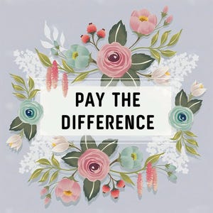 May include: A floral design with the text "PAY THE DIFFERENCE" in a rectangular frame. The design features pink, blue, and white flowers with green leaves, set against a light purple background.