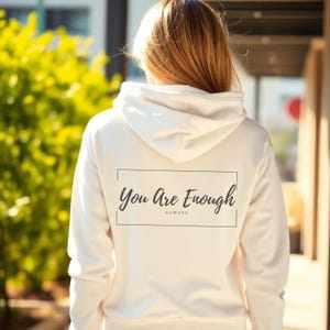 You Are Enough Hoodie - Inspirational Back Print Sweatshirt, Positive Affirmation Hoodie, Cozy Unisex Aesthetic Crewneck, Self Love Gift