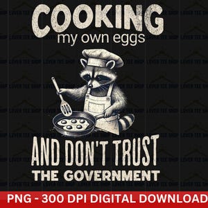 Cooking My Own Eggs And Don&#39;t Trust The Government PNG | Funny Meme Raccoon PNG Trendy Animal Vintage Shirt PNG | Sarcastic Quotes Raccoon