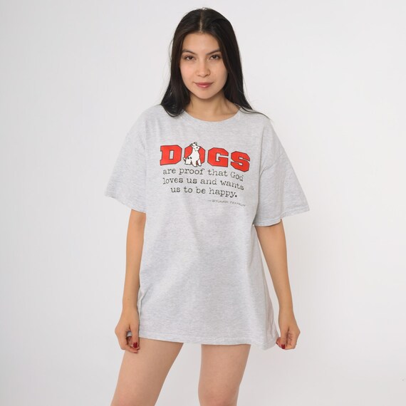 90s Dog Tshirt Benjamin Franklin Quote Funny Graphic Tee Animal Print Casual "Dogs Are Proof That God Loves Us And Wants Us To Be Happy"