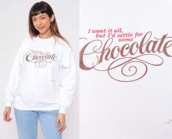 Chocolate Sweatshirt 90s I Want It All But I'd Se… - image 1