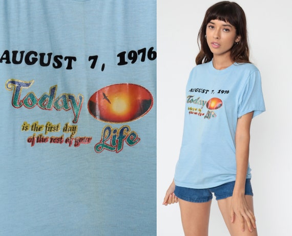 August 7th Shirt 1976 Today Is The First Day Of The Rest Of Your Life Single Stitch Retro TShirt Graphic Vintage 70s Tshirt Small Medium