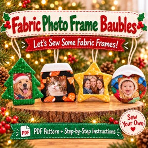 May include: Four fabric photo frame ornaments in tree, house, star, and round shapes with hanging loops. The text reads Fabric Photo Frame Baubles, Let's Sew Some Fabric Frames!, PDF Pattern + Step-by-Step Instructions, and Sew Your Own.