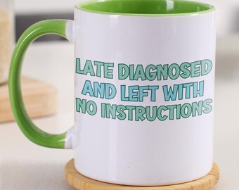 Ceramic Mug for Neurodivergent People, "Late Diagnosed and Left with No Instructions" Fun Design, Unique Gift for Friends, AuDHD diagnosis