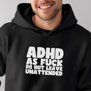 Unisex ADHD Hoodie – &#39;ADHD as F**k Do Not Leave Unattended&#39; Fun Gift, Neurodivergent