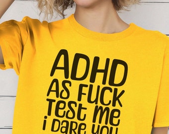 Unisex ADHD T-shirt, Funny "ADHD as F*ck Test Me I Dare You" Top, Perfect for Daily Wear, Quirky Gift for ADHD Awareness, Neurospicy