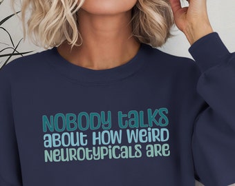 Neurotypicals are WEIRD - Fun sweatshirt for neurodivergent people, unisex, neurospicy, ASD, ADHD, AuDHD