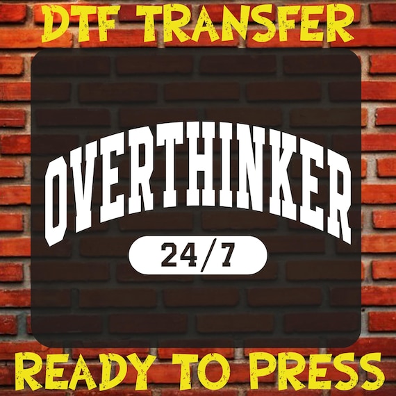 Overthinker 24/7 DTF, Funny Anxiety Humor Ready To Press, Heat Transfer, Shirt Printing