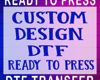 Custom Dtf Transfer, Ready To Press, Personalized Iron On, Custom Logo T Shirt Printing