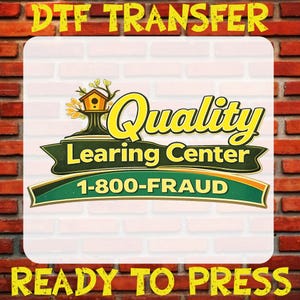 May include: DTF TRANSFER and READY TO PRESS text surrounds a white square with a logo. The logo features a yellow "Quality" text, a green banner with "Learing Center" and "1-800-FRAUD", and a tree with a birdhouse.