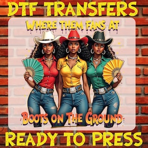 Where Them Fans At Boots On The Ground Dtf Transfer Ready To Press, Boots On The Ground Iron On, Boots On The Ground Heat Transfers, Western