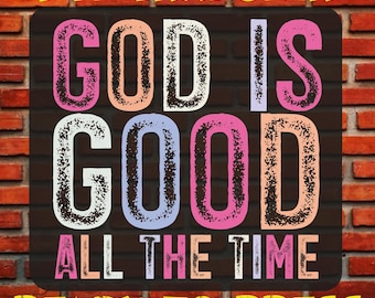 God Is Good All The Time Dtf Transfer, Christian Iron On, Ready To Press