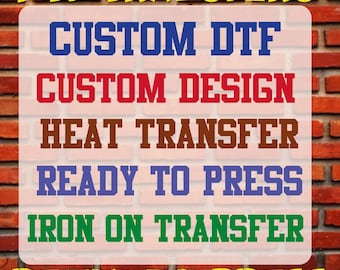 Custom Logo DTF Transfer, Ready To Press, Iron On, Heat Transfer, T Shirt Printing