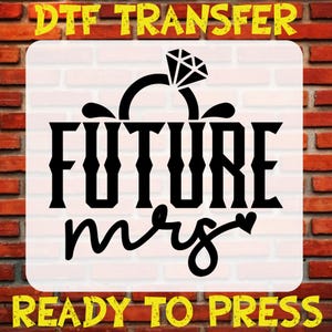 Future Mrs DTF Transfer, Bridal Shower Gift, Fiance Ready to Press, T Shirt Printing