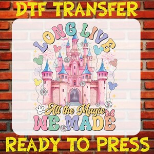 Magical Castle Dtf, Long Live All The Magic We Made Dtf, Disney Castle 2025 Ready To Press, Disney DTF Print, Disney Castle Iron On Transfer