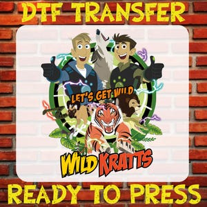 May include: A DTF transfer featuring the phrase "Let's Get Wild" with cartoon characters and various animals, including a tiger, wolf, and lion. The words "Wild Kratts" are also displayed. The transfer is ready to press.