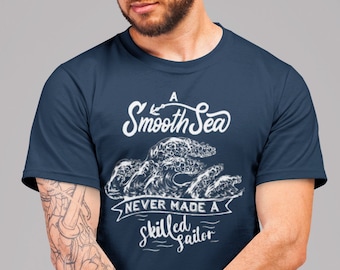 A Smooth Sea never made a skilled sailor, skillful sailor mens tee shirt, sailor shirt, nautical men's t-shirt, gift for dad, fathers day