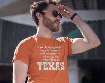 If you lead a good life say your prayers and go to church when you die you will go to TEXAS pride 1980s retro NEW T Shirt tshirt mens unisex