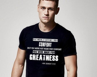 You were not made for COMFORT you were made for GREATNESS mens tee shirt mens tshirt catholic shirt christian holistic fitness bodybuilding