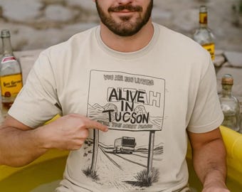 ALIVE in TUCSON t-shirt, boom, tequila pool, tshirt on earth, Tandy shirt, last man apocalypse fallout fan art tee, tv show quote tee, funny