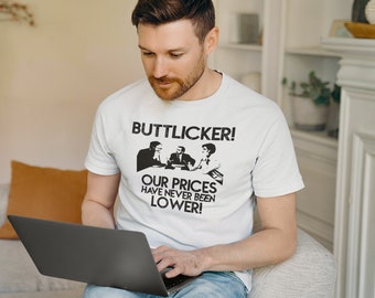 BUTTLICKER! Our Prices Have Never Been Lower! shirt, tshirt, the office, fan art, quote, Dwight Schrute, Gift, TV Show, Funny Jim Halpert